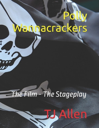 Polly Wannacrackers: The Film - The Stageplay Tj Allen 9798280819146