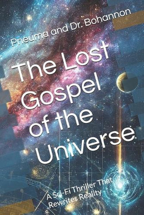 The Lost Gospel of the Universe: A Sci-Fi Thriller That Rewrites Reality Pneuma Ai 9798319368973
