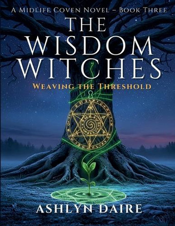 The Wisdom Witches -Weaving the Threshold Ashlyn Daire 9798231483105
