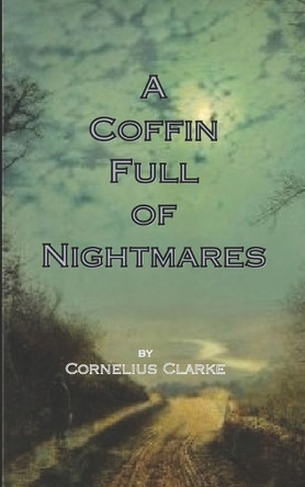 A Coffin Full of Nightmares Cornelius Clarke 9798280478664