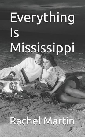 Everything Is Mississippi Rachel Martin 9798636364238