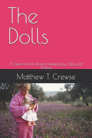 The Dolls: A Series of Doll Stories Including Lily, Emily and Thomas Matthew T Crewse 9798314386620