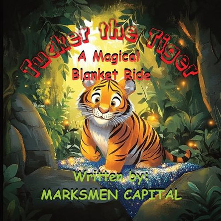 Tucker the Tiger: A Magical Blanket Ride Marksmen Capital 9798319031969