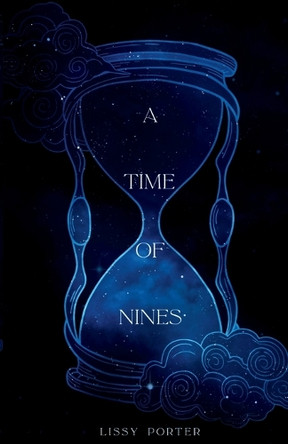 A Time of Nines: Featuring a hero you'll come to love. Or hate. (It'll be a little steamy, too) Lissy Porter 9781917374873