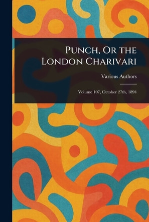 Punch, Or the London Charivari Various 9781023273381