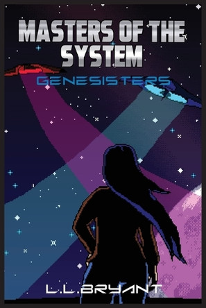Masters of the System: Genesisters L L Bryant 9781069279200