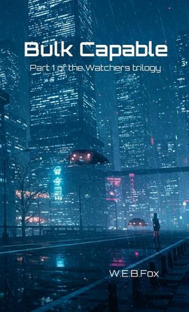 Bulk Capable: Part 1 of the Watchers Trilogy W.E.B. Fox 9781326563226