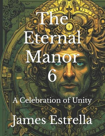 The Eternal Manor 6: A Celebration of Unity James Estrella 9798280673977