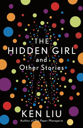 The Hidden Girl and Other Stories Ken Liu 9781838932060
