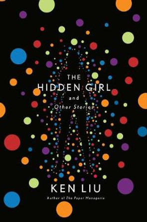The Hidden Girl and Other Stories Ken Liu 9781838932060