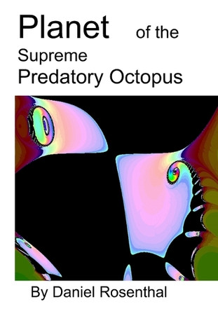 Planet of the supreme Predatory Octopus Daniel Rosenthal 9798725290905