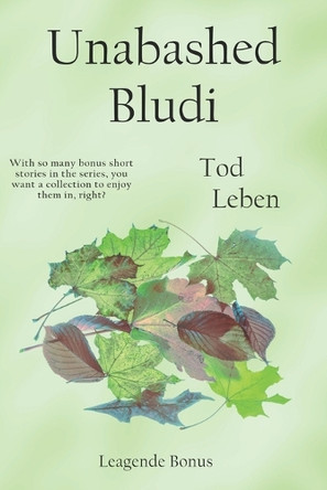Unabashed Bludi: Leagende Short Stories Tod Leben 9798309928095
