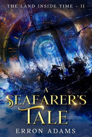 A Seafarer's Tale: The Land Inside Time II Erron Joseph Adams 9781763610934