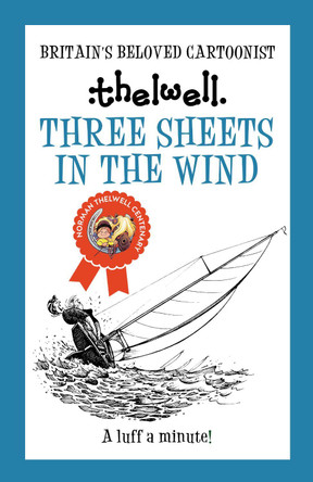 Three Sheets in the Wind: A witty take on sailing from the legendary cartoonist Norman Thelwell (Author) 9780749029272