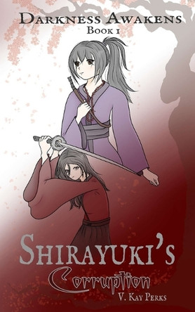 Darkness Awakens: Shirayuki's Corruption V Kay Perks 9781967373000