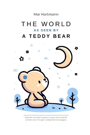The World As Seen By a Teddy Bear Mar Hartmann 9798281683487