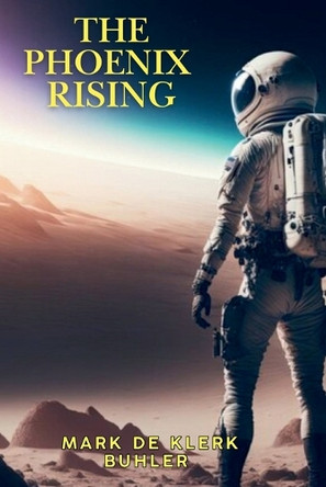 The Phoenix Rising Mark de Klerk Buhler 9781639503131