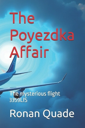 The Poyezdka Affair: The mysterious flight 3359LIS Ronan Quade 9798281212946