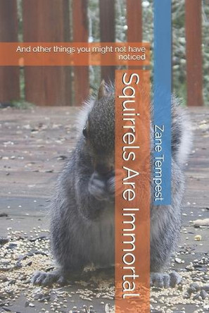 Squirrels Are Immortal: And other things you might not have noticed Zane Tempest 9798281577502