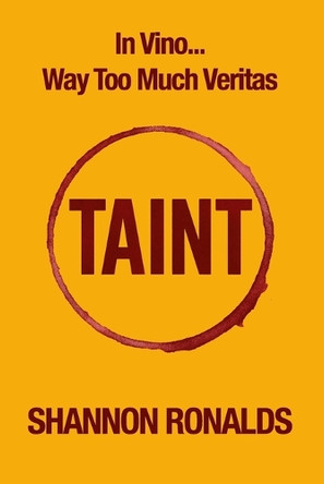 Taint: In Vino... Way Too Much Veritas Shannon Ronalds 9798281810869