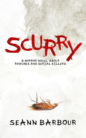 Scurry: a horror novel about roaches and serial killers Seann Barbour 9798306289618