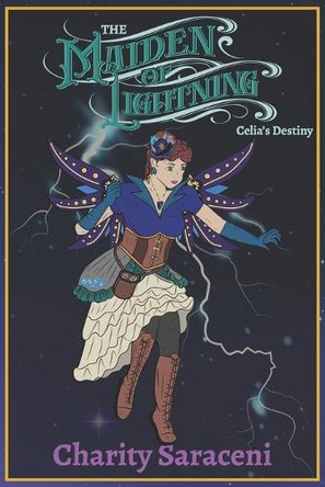 The Maiden of Lightning: Celia's Destiny Charity Saraceni 9798992083903