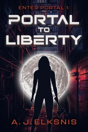 Enter Portal 1: Portal to Liberty A J Elksnis 9781763787209
