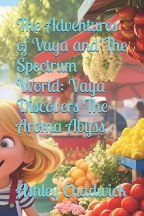 The Adventures of Vaya and The Spectrum World: Vaya Discovers The Aroma Abyss Ashley Chadwick 9798281349192