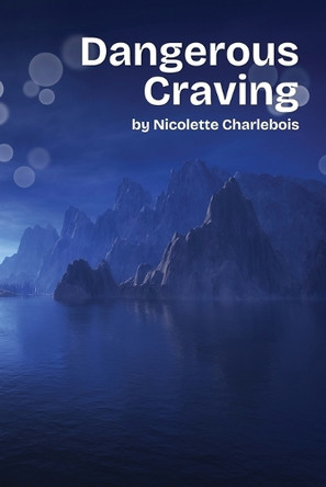 Dangerous Craving Nicolette Charlebois 9781934232705