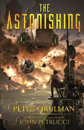 The Astonishing Peter Orullian 9781733810517