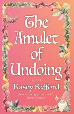 The Amulet of Undoing Kasey Safford 9798312179279
