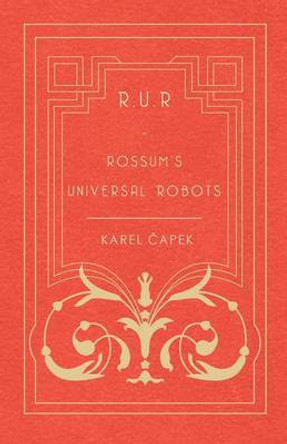 R.U.R. - Rossum's Universal Robots Karel Capek 9781473316225