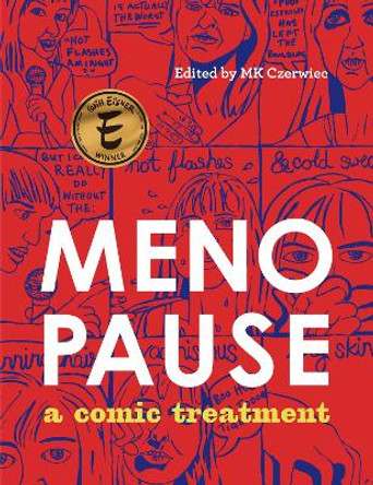 Menopause: A Comic Treatment MK Czerwiec (Adjunct Professor, Creative Writing / Artist-in-Residence, Columbia College Chicago / Northwestern University Feinberg School of Medicine) 9781637790106