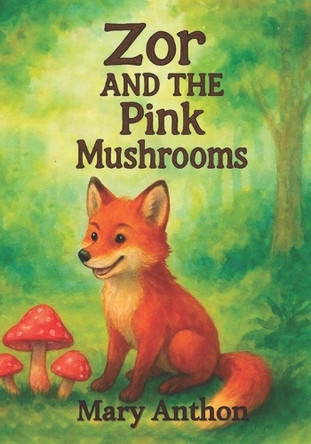 Zor and the pink mushroos: and The gentle crow Mary G Anthon 9798280806351