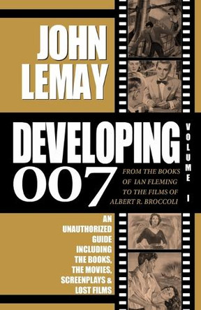 Developing 007: From the Books of Ian Fleming to the Films of Albert R. Broccoli Lemay 9781953221117