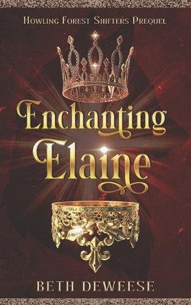Enchanting Elaine: Howling Forest Shifters Prequel Beth Deweese 9798282406702