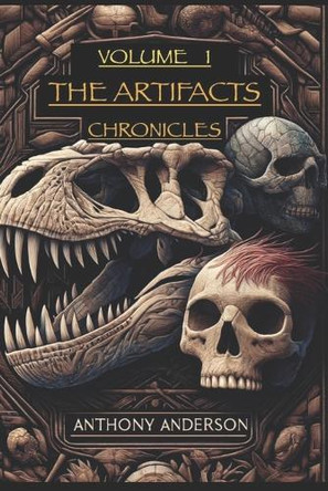 The Artifacts Chronicles: Volume 1: Book 1 Anthony Anderson Ed D 9798342275330