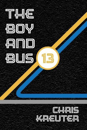 The Boy & Bus 13 Chris Kreuter 9781300372264 The Boy & Bus 13 Chris Kreuter 9781300372264