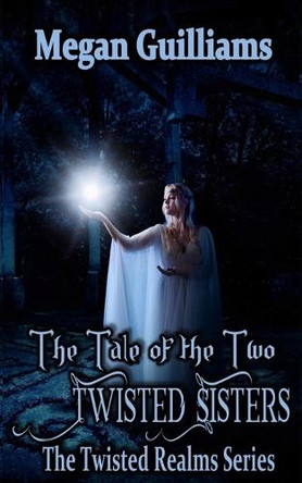 The Tale of Two Twisted Sisters Megan Guilliams 9781945987847