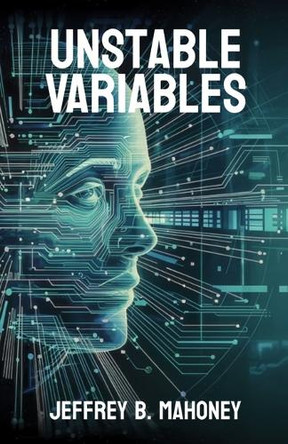 Unstable Variables Jeffrey B Mahoney 9798992576948