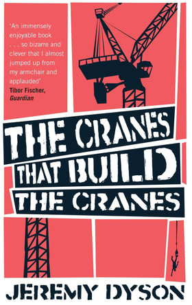 The Cranes That Build The Cranes Jeremy Dyson 9780349120966