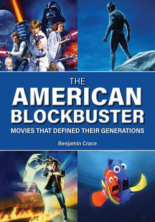 The American Blockbuster: Movies That Defined Their Generations Benjamin Crace (Tennessee Technological University) 9798765167045