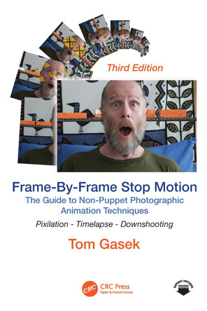 Frame-By-Frame Stop Motion: The Guide to Non-Puppet Photographic Animation Techniques Tom Gasek (Rochester Institute of Technology, New York, USA) 9781032817446