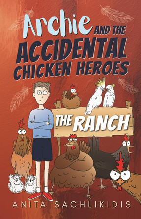 Archie and the Accidental Chicken Heroes - The Ranch: The Hilarious Adventures of Archie and His Superhero Chickens | Funny Action Comedy for Kids Aged 8 -12 Anita Sachlikidis 9781763684447