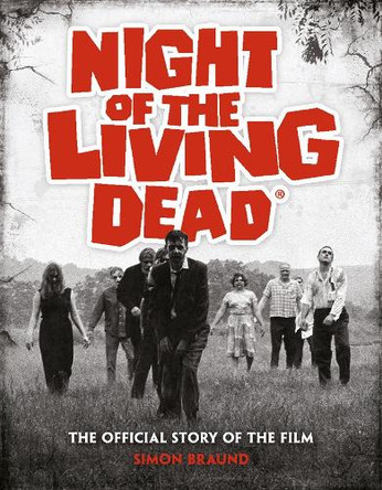 Night of the Living Dead: The Official Story of the Film Simon Braund 9781835414019