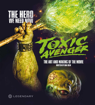 The Toxic Avenger: The Art and Making of the Movie Dan Jolin 9781789099904