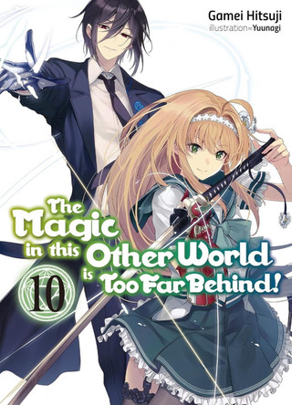 The Magic in this Other World is Too Far Behind! Volume 10 (Light Novel) Gamei Hitsuji 9781718354098