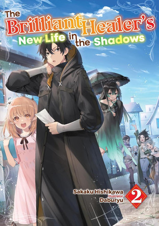 The Brilliant Healer's New Life in the Shadows: Volume 2 (Light Novel) Camilla Lima 9781718332713