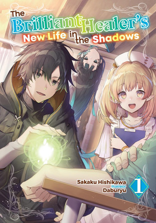 The Brilliant Healer's New Life in the Shadows: Volume 1 (Light Novel) Camilla Lima 9781718332706