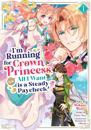 I'm Running for Crown Princess, but All I Want is a Steady Paycheck! (Manga) Vol. 1 Yuuri Seo 9798893739770